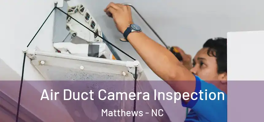 Air Duct Camera Inspection Matthews - NC