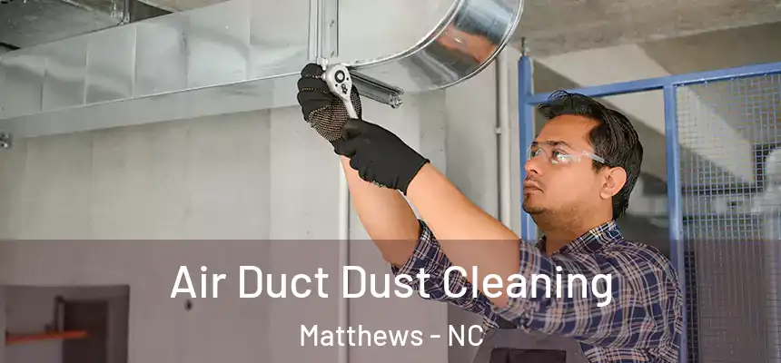  Air Duct Dust Cleaning Matthews - NC