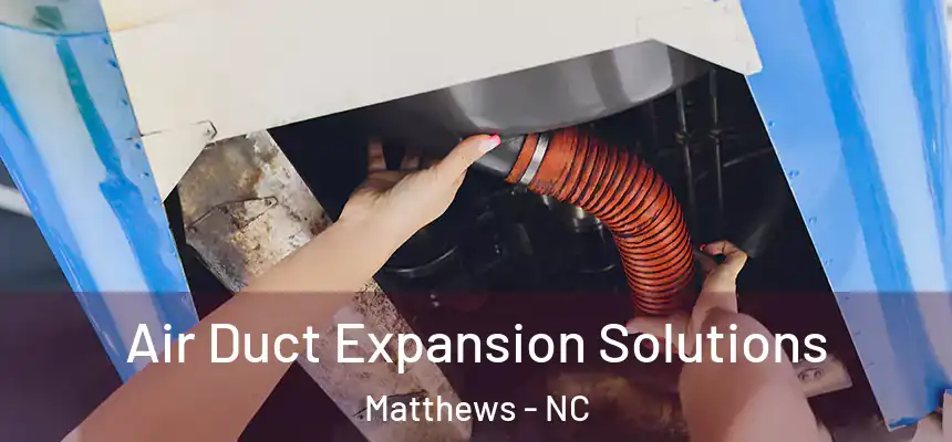 Air Duct Expansion Solutions Matthews - NC