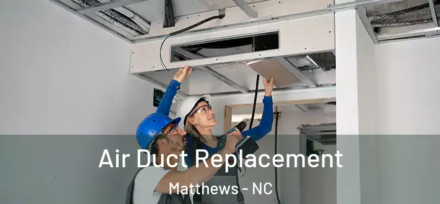 Air Duct Replacement Matthews - NC
