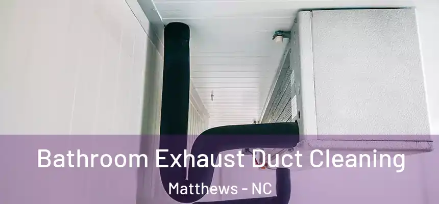  Bathroom Exhaust Duct Cleaning Matthews - NC