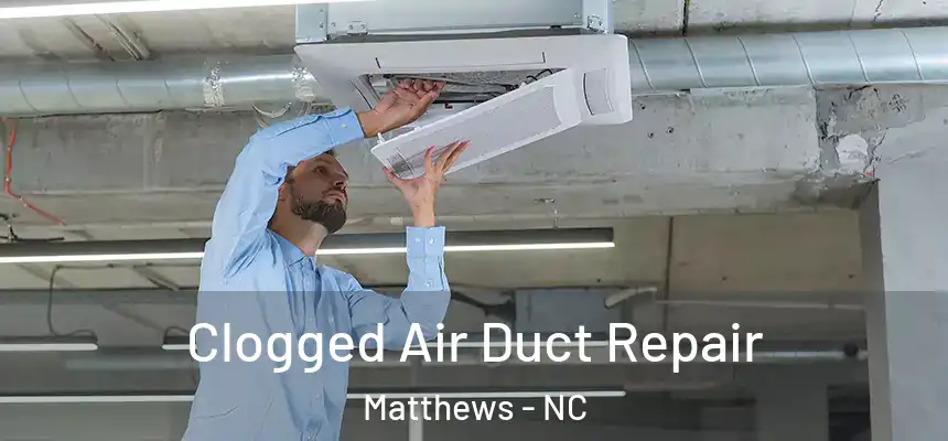 Clogged Air Duct Repair Matthews - NC