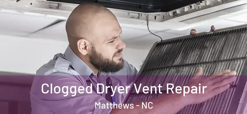 Clogged Dryer Vent Repair Matthews - NC