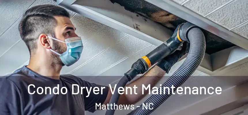  Condo Dryer Vent Maintenance Matthews - NC