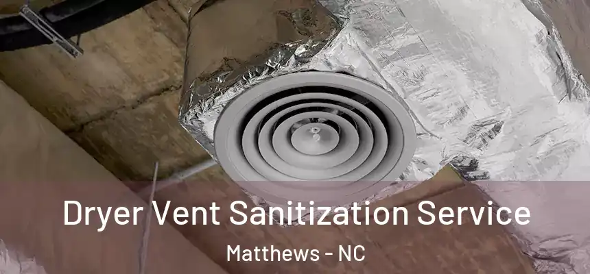  Dryer Vent Sanitization Service Matthews - NC
