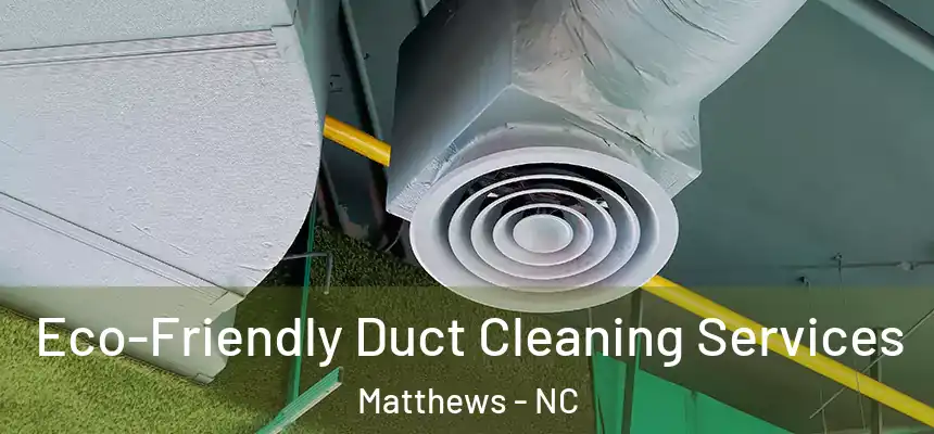 Eco-Friendly Duct Cleaning Services Matthews - NC