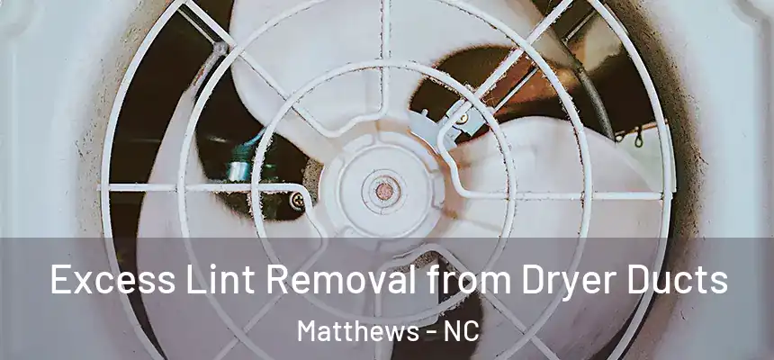 Excess Lint Removal from Dryer Ducts Matthews - NC