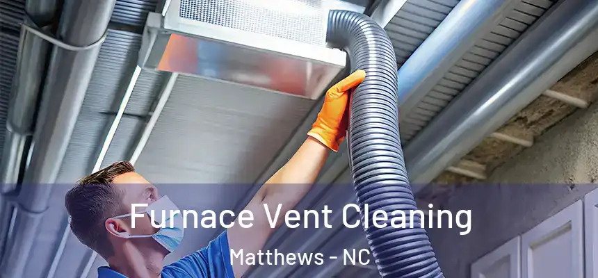 Furnace Vent Cleaning Matthews - NC