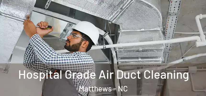  Hospital Grade Air Duct Cleaning Matthews - NC