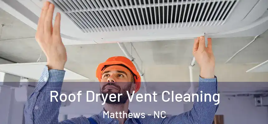 Roof Dryer Vent Cleaning Matthews - NC