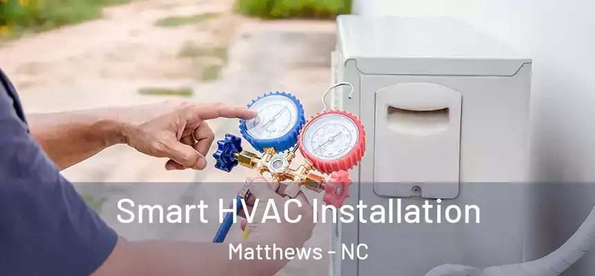 Smart HVAC Installation Matthews - NC
