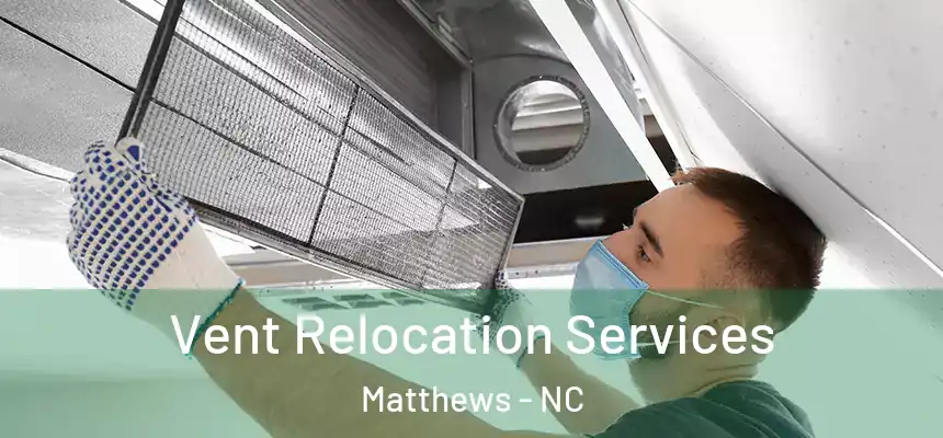 Vent Relocation Services Matthews - NC