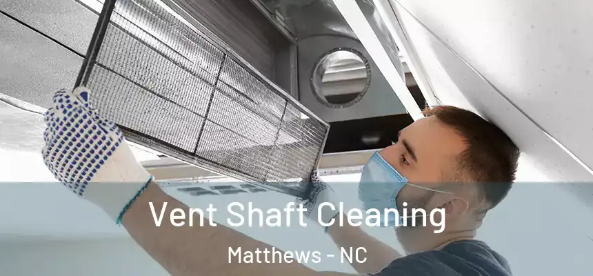 Vent Shaft Cleaning Matthews - NC